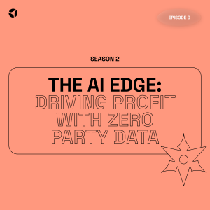 The AI Edge: Driving Profit with Zero Party Data | S2 EP9