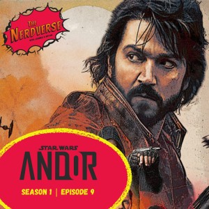 ’Andor’ S1 | Ep 9 & Weekly Nerd News