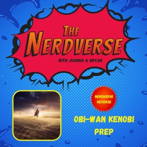 Nerdverse Reverse: Obi-Wan Kenobi Prep