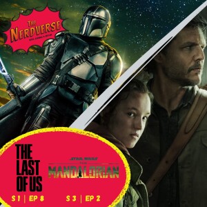 ’The Mandalorian’ S3 | Ep2 & ’The Last of Us’ S1 | Ep8
