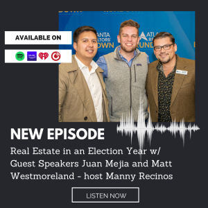 Real Estate in an Election Year with Guest Speakers Juan Mejia and Matt Westmoreland