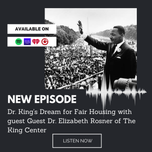 Dr. King’s Dream for Fair Housing with guest Dr. Elizabeth Rosner of The King Center