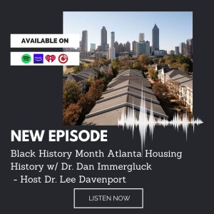 (Black History Month) Atlanta Housing History w/ Dr. Dan Immergluck Host Dr Lee Davenport