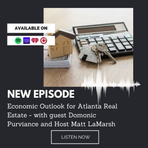 Economic Outlook for Atlanta Real Estate - Our host Matt LaMarsh with special guest Domonic D. Purviance