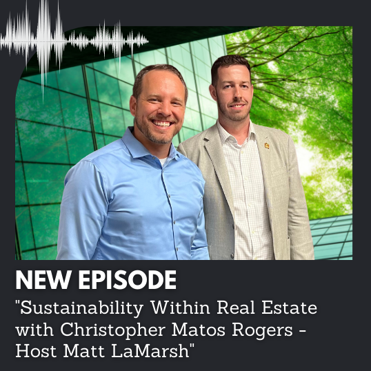 Sustainability Within Real Estate with Christopher Matos Rogers - Host Matt LaMarsh