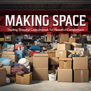 Making Space: Trading Worry for Peace of Mind (Matthew 6:24-34)