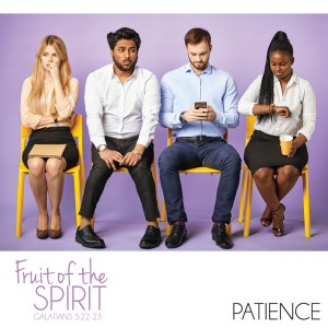 Fruit of the Spirit - Patience