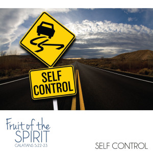 Fruit of the Spirit - Self Control