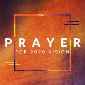 Prayer for 2020 Vision