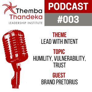 #003 Lead With Intent - Humility, Vulnerability, Trust - Guest: Brand Pretorius