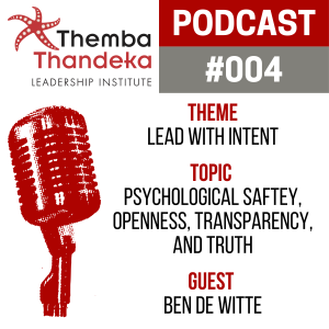 #004 Lead With Intent - Psychological Safety, Openness, Transparency and Truth - Guest: Ben De Witte