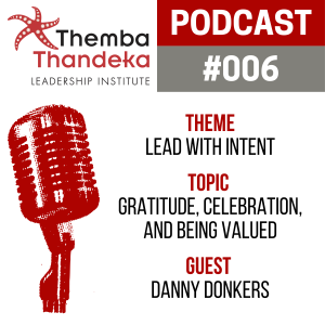#006 Lead With Intent - Gratitude, Celebration, and Being Valued - Guest: Danny Donkers