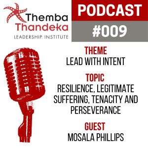 #009 Lead With Intent - Resilience, Legitimate Suffering, Tenacity and Perseverance - Guest: Mosala Phillips