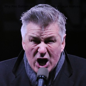 Why Alec Baldwin Is In Deep Trouble - A Legal Analysis