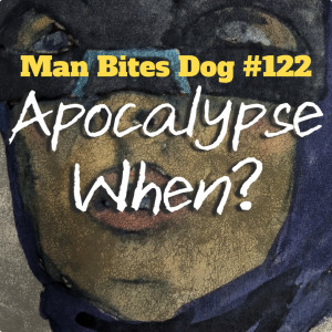 122 - Apocalypse When?