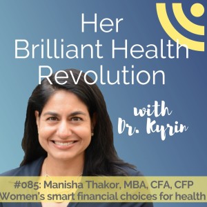 #085: Women‘s smart financial choices for health with Manisha Thakor, MBA, CFA, CFP