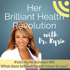 #100: What does brilliant health mean to you?