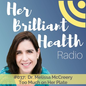 #037: Too Much On Her Plate with Dr. Melissa McCreery