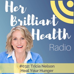 #032: Heal Your Hunger with Tricia Nelson