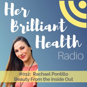 #012: Beauty From The Inside Out with Rachael Pontillo