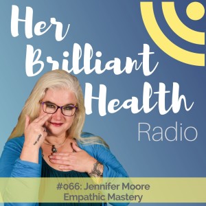 #066: Empathic Mastery with Jennifer Moore