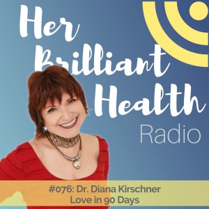 #076: Love in 90 Days with Dr. Diana Kirschner