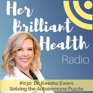 #030: Solving the Autoimmune Puzzle with Dr. Keesha Ewers