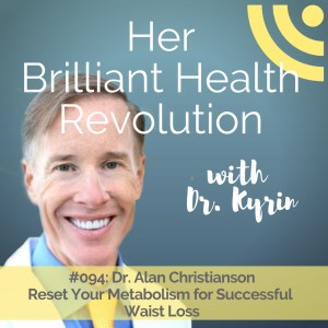 #094: Reset Your Metabolism for Successful Waist Loss with Dr. Alan Christianson