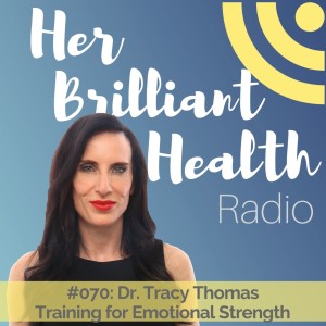 #070: Training For Emotional Strength with Dr. Tracy Thomas