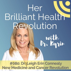 #080: New Medicine and Cancer Revolution part 1 with Dr. Leigh Erin Connealy