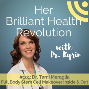 #101: Full Body Stem Cell Makeover Inside & Out with Dr. Tami Meraglia