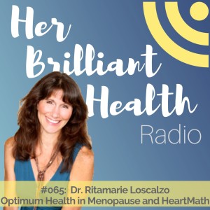 #065: Optimum Health in Menopause and HeartMath with Dr. Ritamarie Loscalzo