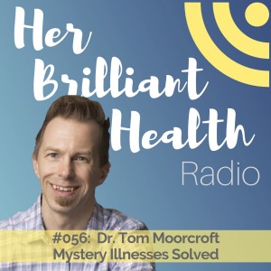 #056: Mystery Illnesses Solved with Dr. Tom Moorcroft