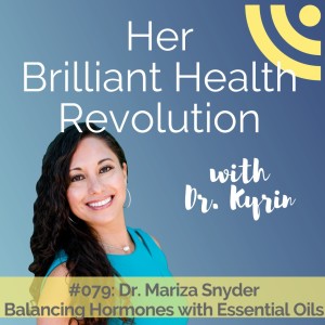 #079: Balancing hormones with essential oils with Dr. Mariza Snyder