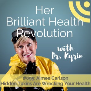 #095: Hidden Toxins Are Wrecking Your Health with Aimee Carlson