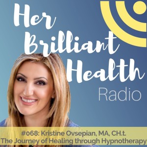 #068: The Journey of Healing through Hypnotherapy with Kristine Ovsepian, MA, CH.t.