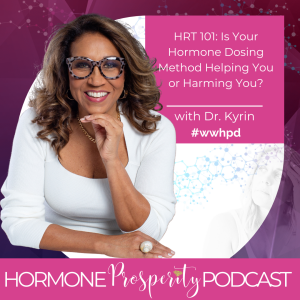 Dr. Kyrin Dunston | HRT 101: Is Your Hormone Dosing Method Helping You or Harming You?