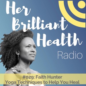 #029: Yoga Techniques To Help You Heal with Faith Hunter