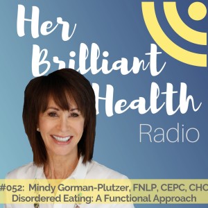 #052: Disordered Eating: A Functional Approach with Mindy Gorman-Plutzer, FNLP, CEPC, CHC