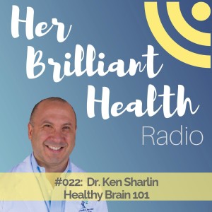 #022: Healthy Brain 101 with Dr. Ken Sharlin