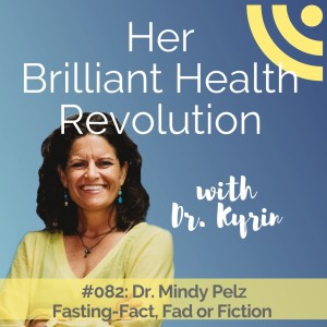 #082: Fasting-Fact, Fad or Fiction with Dr. Mindy Pelz