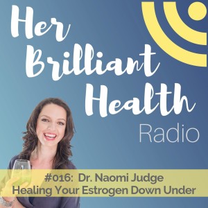 #016: Heal Your Estrogen Down Under with Dr. Naomi Judge