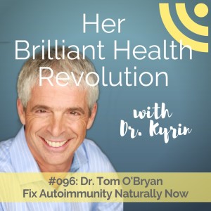 #096: Fix Your Autoimmunity Naturally Now with Dr. Tom O’Bryan