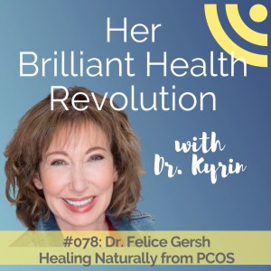 #078: Healing Naturally from PCOS with Dr. Felice Gersh