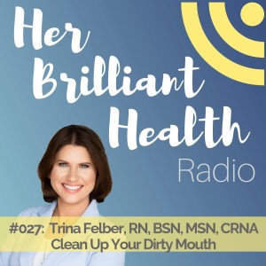 #027: Clean Up Your Dirty Mouth with Trina Felber, RN, BSN, MSN, CRNA