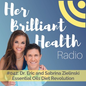 #042: Essential Oils Diet Revolution with Dr. Eric & Sabrina Zielinski