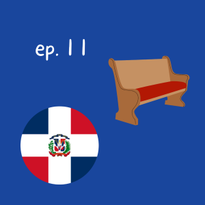 11 | Dominican Republic, Catholicism, and Finding Community