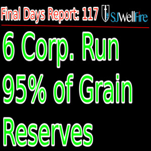 Is a Famine Coming (revisit 2nd VCAST)? Did you Know 6 Companies Run 95% of Grain Reserves? FDR 117