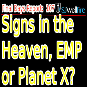 Signs in the Heaven, Planet X, Space Weapon, Other? Final Days Report 107