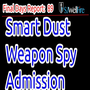 Smart Dust Spy Admission. Are we getting Smart Dust Dumped in our Food / Air? Final Days Report #91